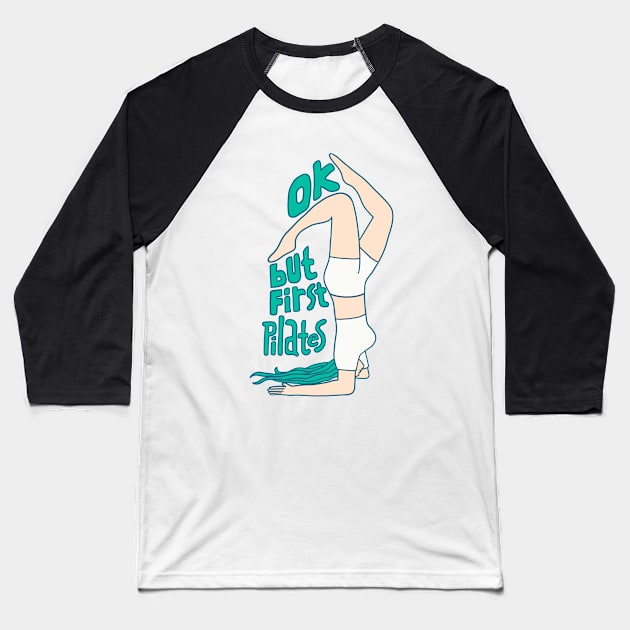 Ok but first pilates Baseball T-Shirt by Yeaha